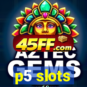 p5 slots